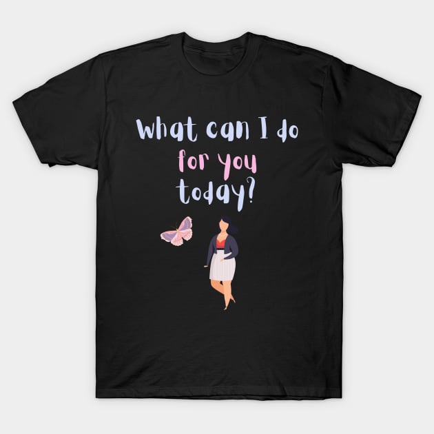 What can I do for you today? T-Shirt by Goldenvsilver